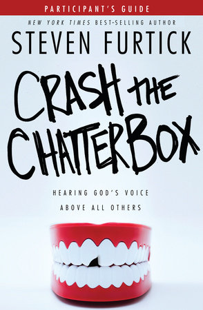 Crash the Chatterbox Participant's Guide by Steven Furtick