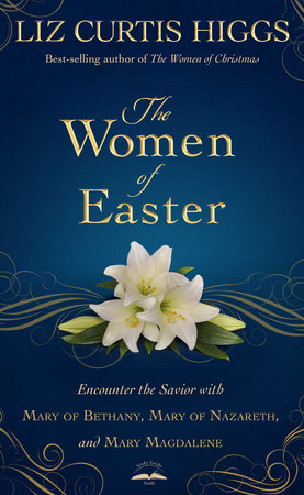 The Women of Easter by Liz Curtis Higgs