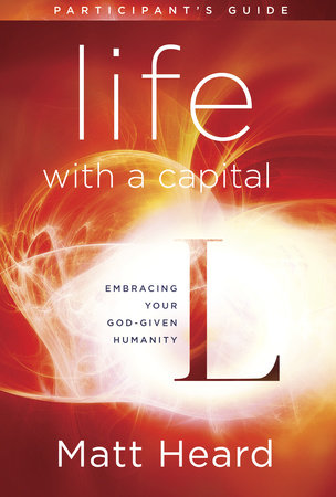 Life with a Capital L Participant's Guide by Matt Heard