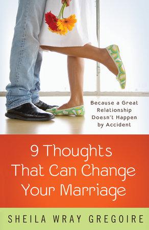 Nine Thoughts That Can Change Your Marriage by Sheila Wray Gregoire
