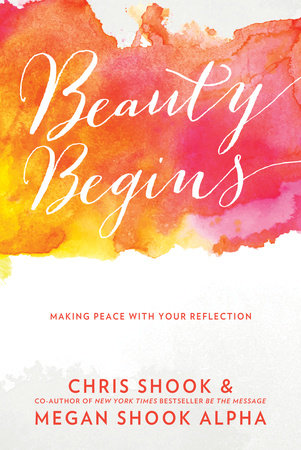 Beauty Begins by Chris Shook and Megan Shook Alpha