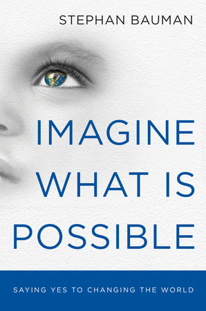 Imagine What Is Possible by Stephan Bauman