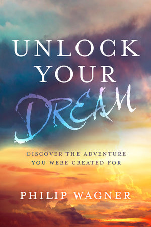 Unlock Your Dream by Philip Wagner