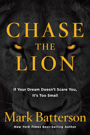 Chase the Lion by Mark Batterson