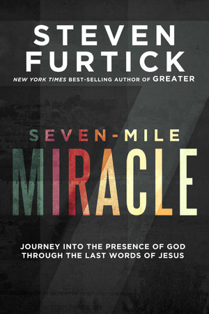 Seven-Mile Miracle by Steven Furtick