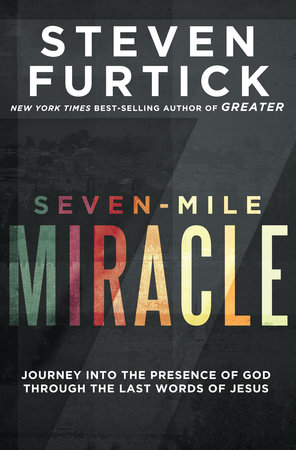Seven-Mile Miracle by Steven Furtick
