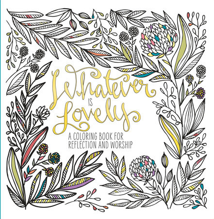 Whatever Is Lovely by WaterBrook and Ink & Willow