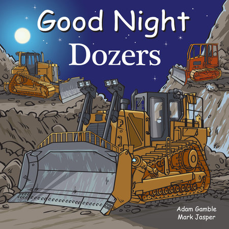 Good Night Dozers by Adam Gamble and Mark Jasper