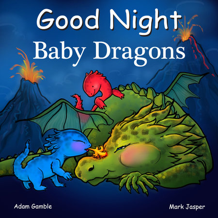 Good Night Baby Dragons by Adam Gamble and Mark Jasper