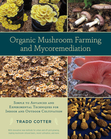 Organic Mushroom Farming and Mycoremediation by Tradd Cotter