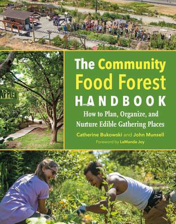 The Community Food Forest Handbook by Catherine Bukowski and John Munsell