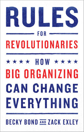 Rules for Revolutionaries by Becky Bond and Zack Exley
