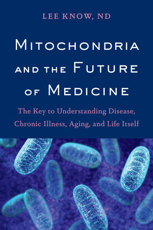 Mitochondria and the Future of Medicine by Lee Know