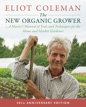 The New Organic Grower, 3rd Edition by Eliot Coleman