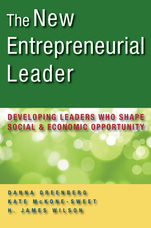 The New Entrepreneurial Leader by Danna Greenberg, Kathleen McKone-Sweet and H. James Wilson