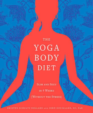 The Yoga Body Diet by Kristen Schultz Dollard and John Douillard