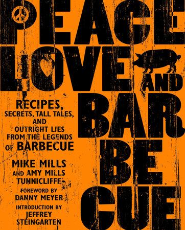 Peace, Love & Barbecue by Mike Mills, Amy Mills Tunnicliffe and Jeffrey Steingarten