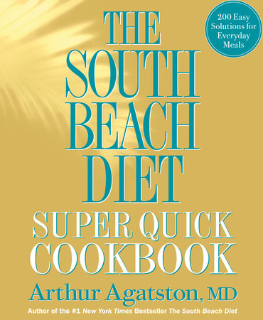 The South Beach Diet Super Quick Cookbook by Arthur Agatston and Ben Fink