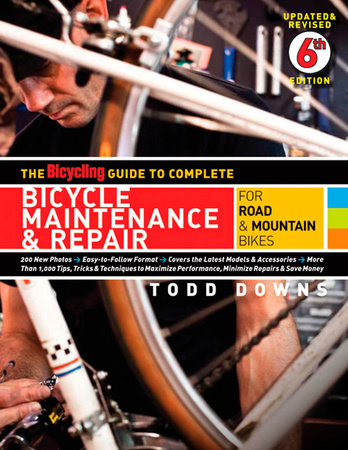 The Bicycling Guide to Complete Bicycle Maintenance & Repair by Todd Downs and Editors of Bicycling Magazine