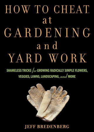 How to Cheat at Gardening and Yard Work by Jeff Bredenberg