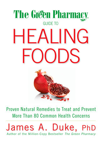 The Green Pharmacy Guide to Healing Foods by James A. Duke