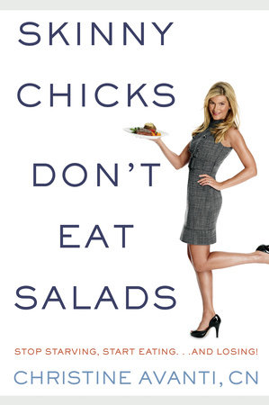 Skinny Chicks Don't Eat Salads by Christine Avanti and Sharyn Kolberg