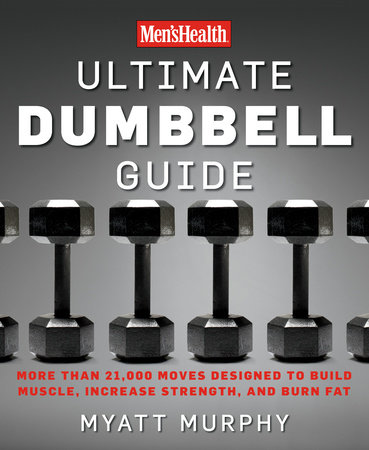 Men's Health Ultimate Dumbbell Guide by Myatt Murphy and Editors of Men's Health Magazi