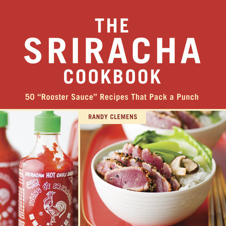 The Sriracha Cookbook by Randy Clemens