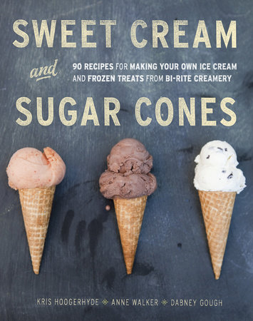 Sweet Cream and Sugar Cones by Kris Hoogerhyde, Anne Walker and Dabney Gough