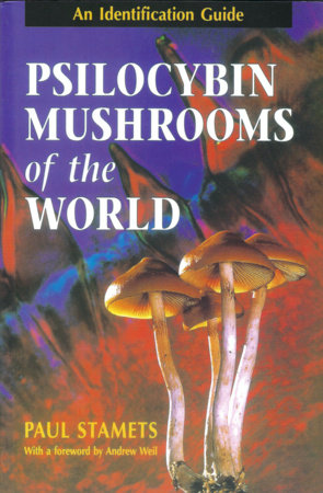 Psilocybin Mushrooms of the World by Paul Stamets