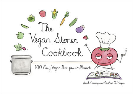 The Vegan Stoner Cookbook by Sarah Conrique and Graham I. Haynes