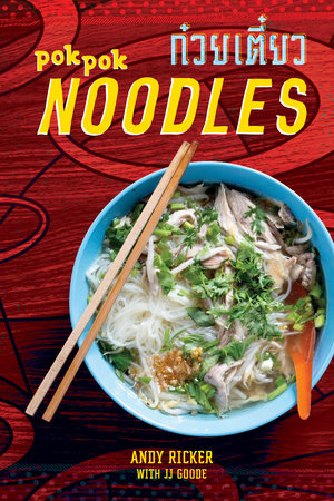 POK POK Noodles by Andy Ricker and JJ Goode