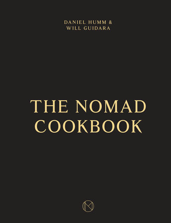 The NoMad Cookbook by Daniel Humm, Will Guidara and Leo Robitschek
