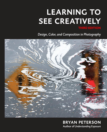 Learning to See Creatively, Third Edition by Bryan Peterson