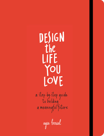 Design the Life You Love by Ayse Birsel
