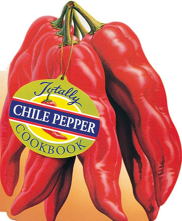 Totally Chile Pepper Cookbook by Helene Siegel