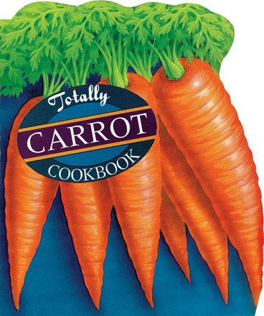 Totally Carrot Cookbook by Helene Siegel and Karen Gillingham