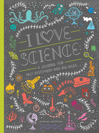 I Love Science by Rachel Ignotofsky