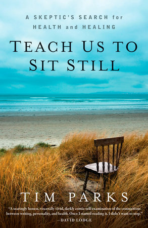 Teach Us to Sit Still by Tim Parks