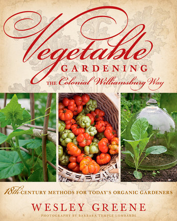 Vegetable Gardening the Colonial Williamsburg Way by Wesley Greene
