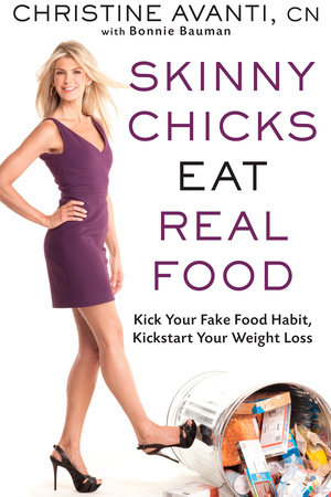 Skinny Chicks Eat Real Food by Christine Avanti