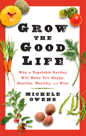 Grow the Good Life by Michele Owens