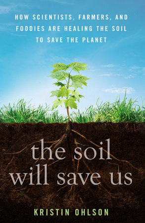 The Soil Will Save Us by Kristin Ohlson