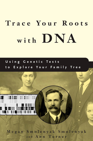 Trace Your Roots with DNA by Megan Smolenyak Smolenyak and Ann Turner