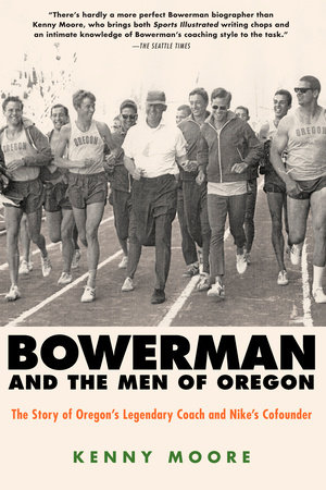 Bowerman and the Men of Oregon by Kenny Moore