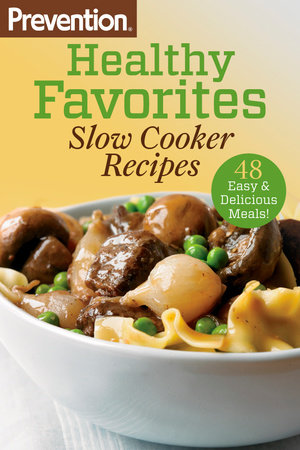 Prevention Healthy Favorites: Slow Cooker Recipes by The Editors of Prevention