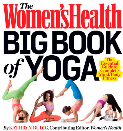 The Women's Health Big Book of Yoga by Kathryn Budig and Editors of Women's Health Maga