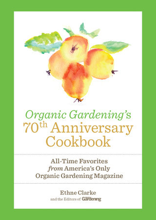 Organic Gardening's 70th Anniversary Cookbook by Ethne Clarke and Organic Gardening