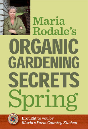Maria Rodale's Organic Gardening Secrets: Spring by Maria Rodale