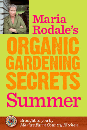 Maria Rodale's Organic Gardening Secrets: Summer by Maria Rodale